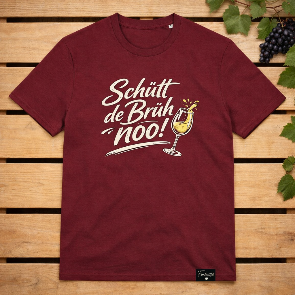 Schütt de Brüh noo jus de pruneau T-Shirt Frankenstyle Frankenwein Shirts Fränkische T-Shirts Nürnberg Erlangen Fürth Bamberg Coburg Würzburg Bayreuth Fränksiche Schweiz Shirts und Mode Shop Franken Geschenke