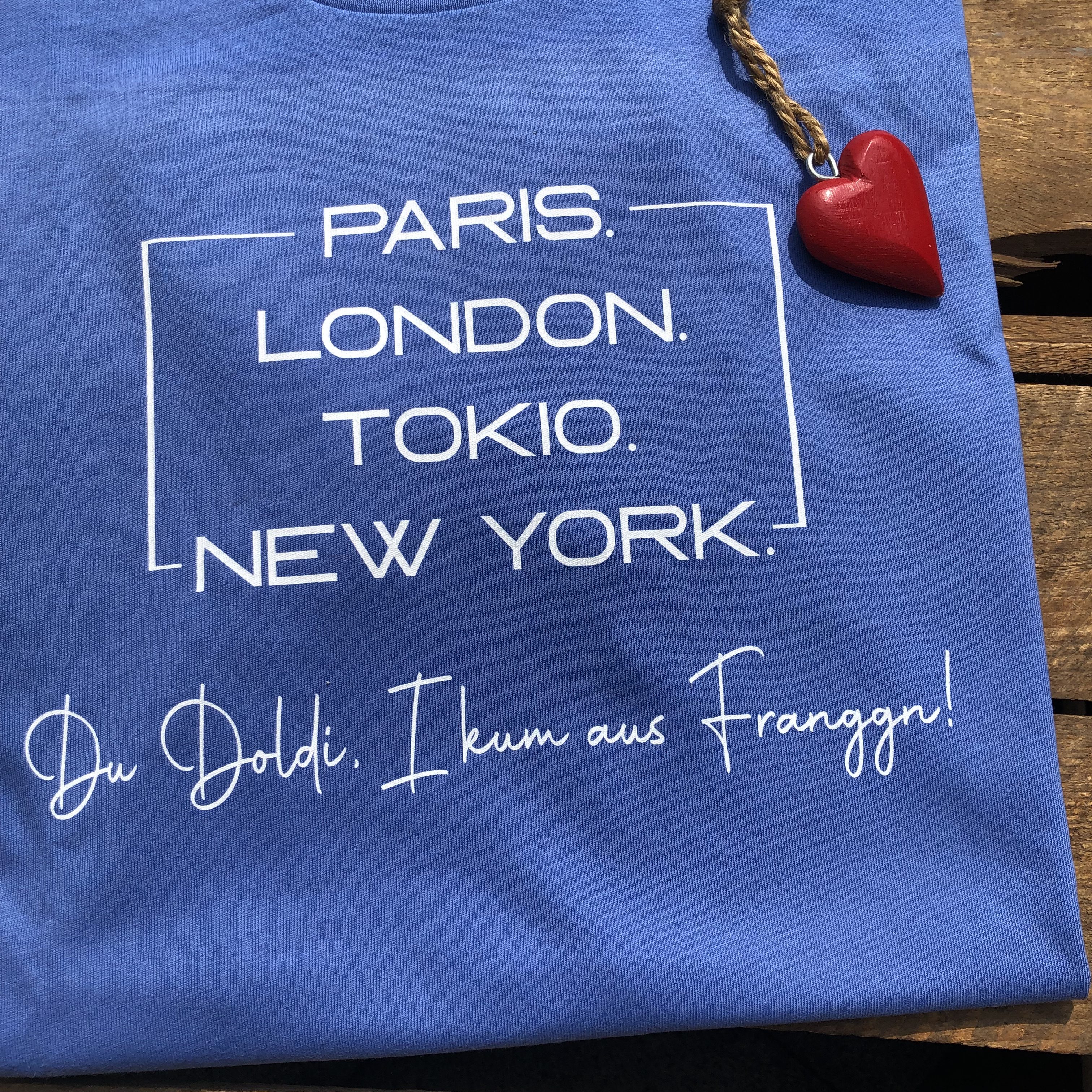 Paris London Tokio Doldi T-Shirt Ich komme aus Franken Frankenstyle Fränkische T-Shirts Frankenland Frankenshop Nürnberg Erlangen Fürth Bamberg Coburg Bayreuth Fränkische Schweiz Würzburg Mode Shop