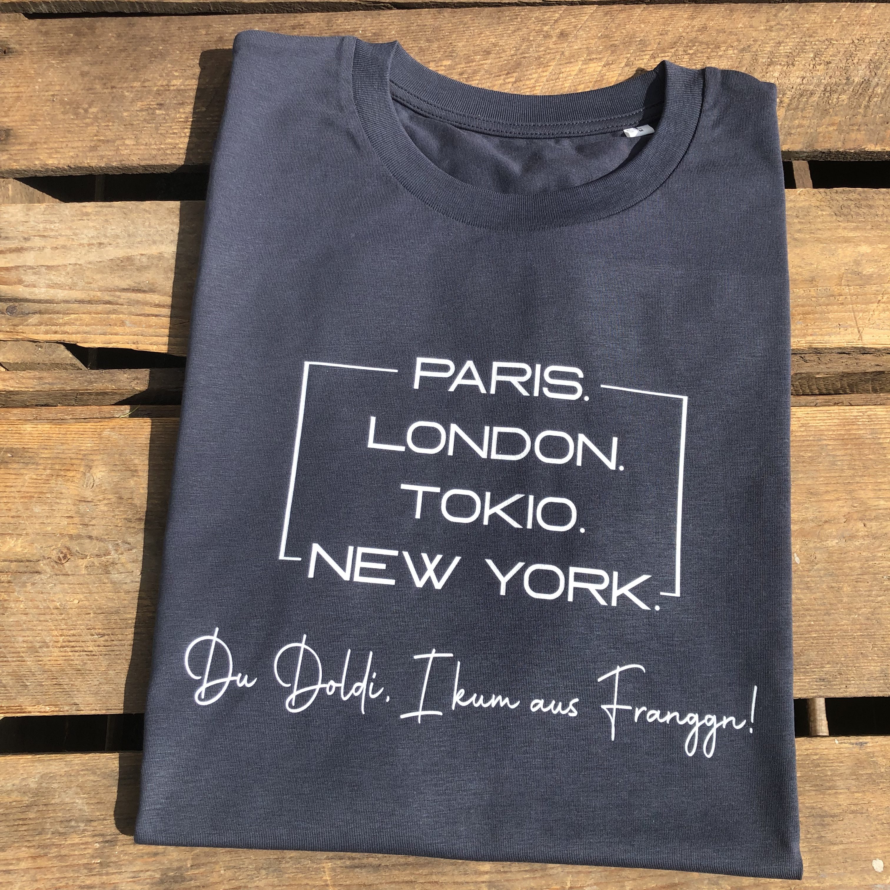 Paris London Tokio Doldi T-Shirt Ich komme aus Franken Frankenstyle Fränkische T-Shirts Frankenland Frankenshop Nürnberg Erlangen Fürth Bamberg Coburg Bayreuth Fränkische Schweiz Würzburg Mode Shop